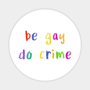 be gay do crime Magnet